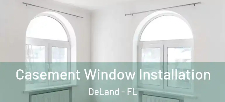  Casement Window Installation DeLand - FL