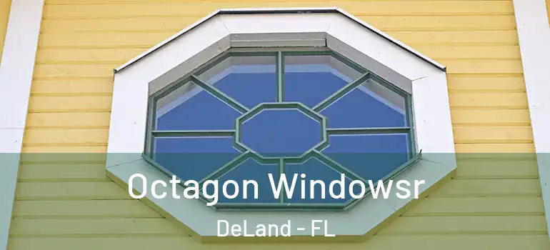  Octagon Windowsr DeLand - FL