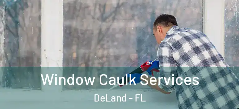  Window Caulk Services DeLand - FL