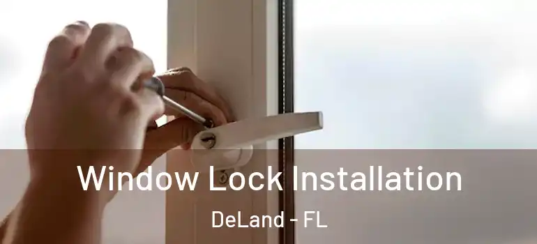  Window Lock Installation DeLand - FL