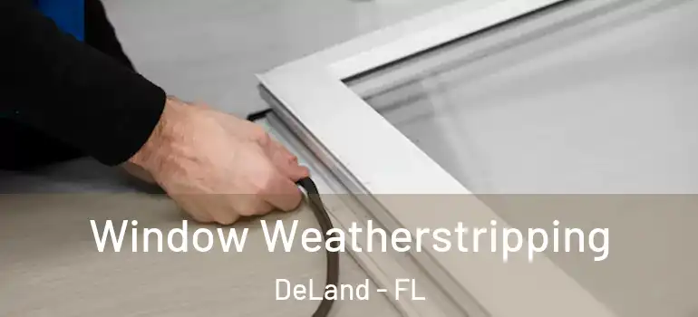  Window Weatherstripping DeLand - FL
